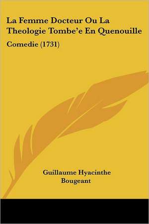 La Femme Docteur Ou La Theologie Tombe'e En Quenouille de Guillaume Hyacinthe Bougeant