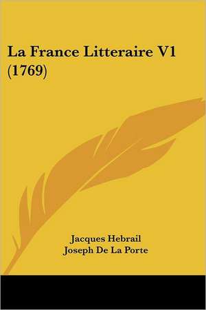 La France Litteraire V1 (1769) de Jacques Hebrail