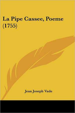 La Pipe Cassee, Poeme (1755) de Jean Joseph Vade