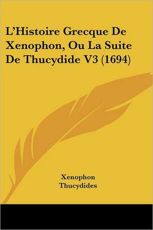 L'Histoire Grecque De Xenophon, Ou La Suite De Thucydide V3 (1694) de Xenophon