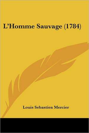 L'Homme Sauvage (1784) de Louis Sebastien Mercier