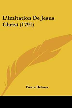 L'Imitation De Jesus Christ (1791) de Pierre Delmas