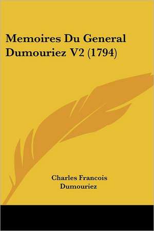 Memoires Du General Dumouriez V2 (1794) de Charles Francois Dumouriez