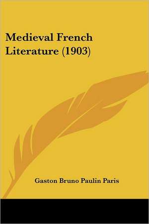 Medieval French Literature (1903) de Gaston Bruno Paulin Paris