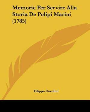 Memorie Per Servire Alla Storia De Polipi Marini (1785) de Filippo Cavolini