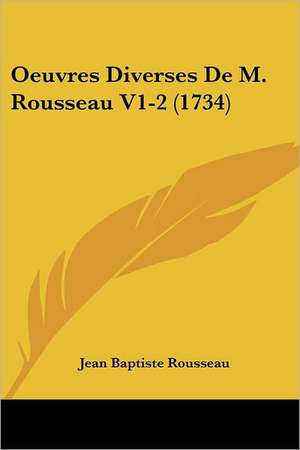 Oeuvres Diverses de M. Rousseau V1-2 (1734) de Jean-Baptiste Rousseau