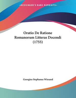 Oratio De Ratione Romanorum Litteras Docendi (1755) de Georgius Stephanus Wiesand