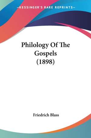 Philology Of The Gospels (1898) de Friedrich Blass