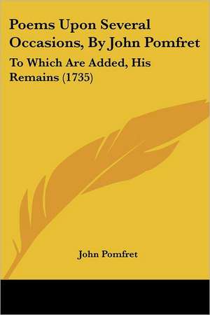 Poems Upon Several Occasions, By John Pomfret de John Pomfret