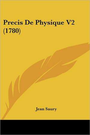 Precis De Physique V2 (1780) de Jean Saury