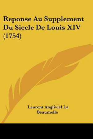 Reponse Au Supplement Du Siecle De Louis XIV (1754) de Laurent Angliviel La Beaumelle