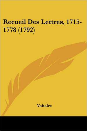 Recueil Des Lettres, 1715-1778 (1792) de Voltaire