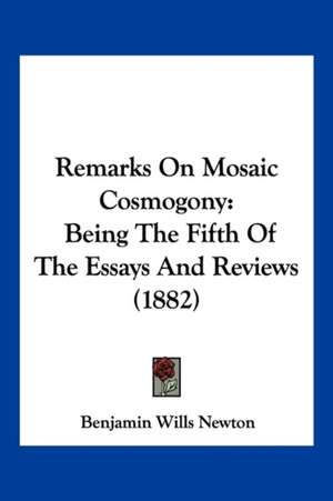 Remarks On Mosaic Cosmogony de Benjamin Wills Newton