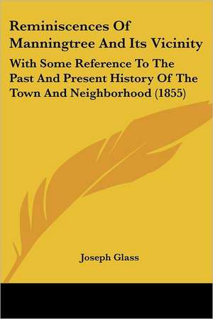 Reminiscences Of Manningtree And Its Vicinity de Joseph Glass