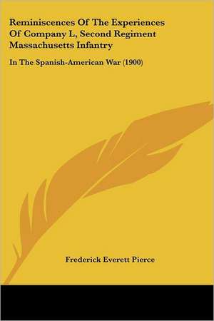 Reminiscences Of The Experiences Of Company L, Second Regiment Massachusetts Infantry de Frederick Everett Pierce