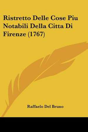 Ristretto Delle Cose Piu Notabili Della Citta Di Firenze (1767) de Raffaelo Del Bruno