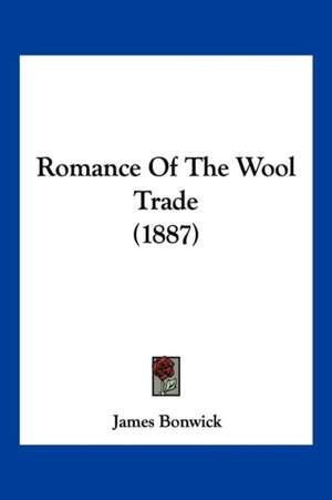 Romance Of The Wool Trade (1887) de James Bonwick