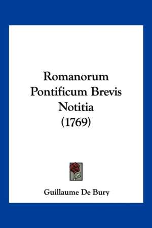 Romanorum Pontificum Brevis Notitia (1769) de Guillaume De Bury