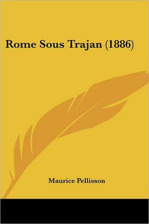 Rome Sous Trajan (1886) de Maurice Pellisson