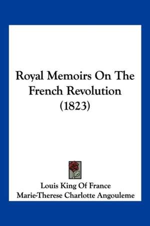 Royal Memoirs On The French Revolution (1823) de Louis King Of France