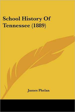 School History Of Tennessee (1889) de James Phelan