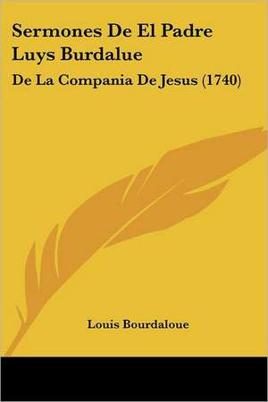 Sermones De El Padre Luys Burdalue de Louis Bourdaloue