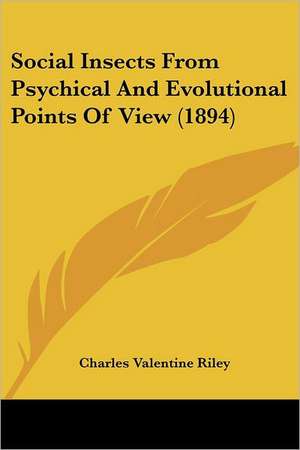 Social Insects From Psychical And Evolutional Points Of View (1894) de Charles Valentine Riley