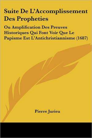 Suite De L'Accomplissement Des Propheties de Pierre Jurieu