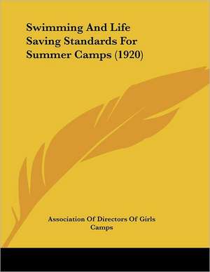 Swimming And Life Saving Standards For Summer Camps (1920) de Association Of Directors Of Girls Camps