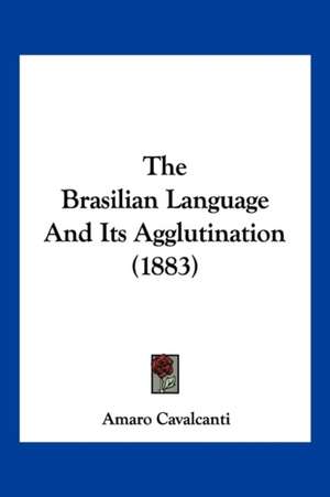 The Brasilian Language And Its Agglutination (1883) de Amaro Cavalcanti