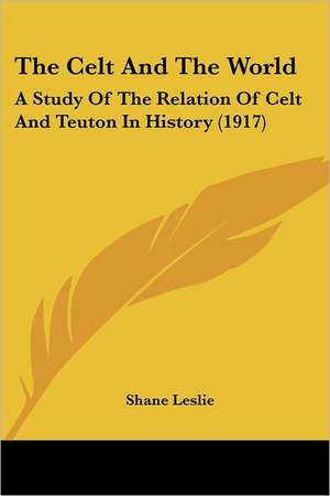 The Celt And The World de Shane Leslie