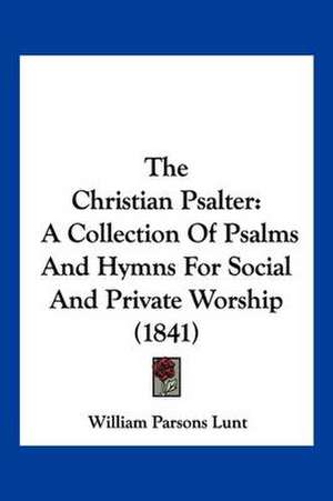 The Christian Psalter de William Parsons Lunt