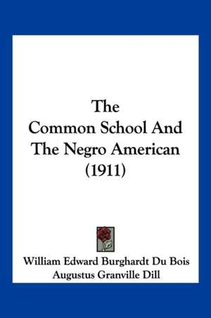 The Common School And The Negro American (1911) de Augustus Granville Dill