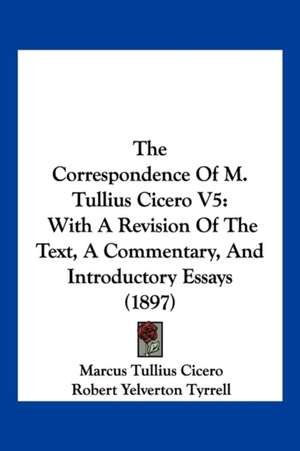 The Correspondence Of M. Tullius Cicero V5 de Marcus Tullius Cicero