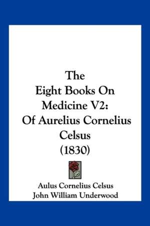 The Eight Books On Medicine V2 de Aulus Cornelius Celsus