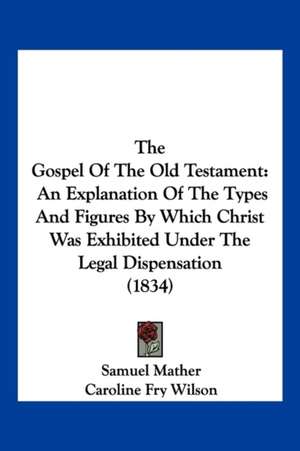 The Gospel Of The Old Testament de Samuel Mather