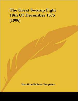 The Great Swamp Fight 19th Of December 1675 (1906) de Hamilton Bullock Tompkins