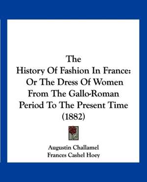 The History Of Fashion In France de Augustin Challamel