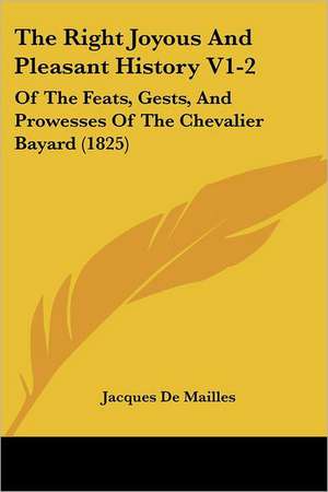 The Right Joyous And Pleasant History V1-2 de Jacques De Mailles