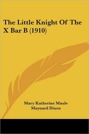 The Little Knight Of The X Bar B (1910) de Mary Katherine Maule