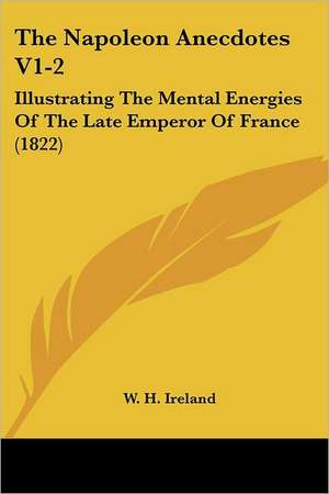 The Napoleon Anecdotes V1-2 de W. H. Ireland