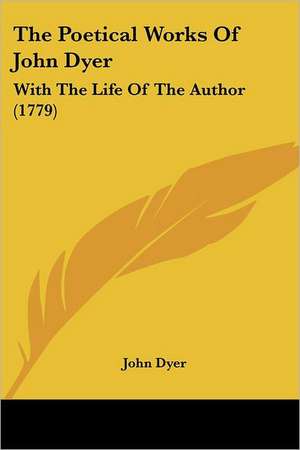 The Poetical Works Of John Dyer de John Dyer