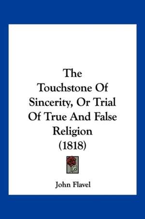 The Touchstone Of Sincerity, Or Trial Of True And False Religion (1818) de John Flavel