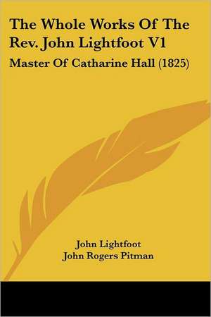 The Whole Works Of The Rev. John Lightfoot V1 de John Lightfoot