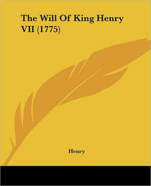 The Will Of King Henry VII (1775) de Henry