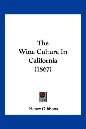 The Wine Culture In California (1867) de Henry Gibbons