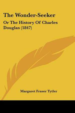 The Wonder-Seeker de Margaret Fraser Tytler