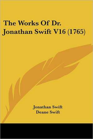 The Works Of Dr. Jonathan Swift V16 (1765) de Jonathan Swift