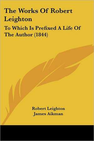 The Works Of Robert Leighton de Robert Leighton