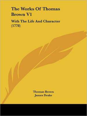 The Works of Thomas Brown V1 de Thomas-Brown